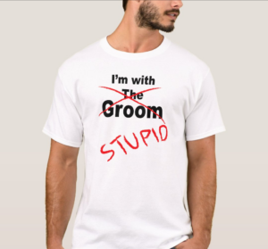 I'm With The Groom (Stupid) T-Shirt